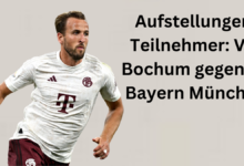 Aufstellungen: Teilnehmer: VfL Bochum gegen FC Bayern München